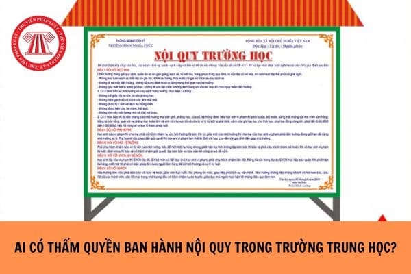 Ai có thẩm quyền ban hành nội quy trong trường trung học?