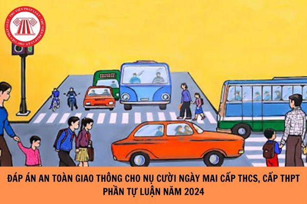 Đáp án An toàn giao thông cho nụ cười ngày mai cấp THCS phần tự luận?