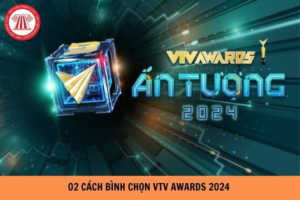 Cách Bình chọn VTV Awards 2024 như thế nào? 02 cách VTV Awards 2024 bình chọn nhanh nhất?