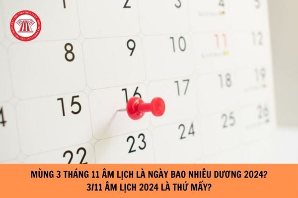 Mùng 3 tháng 11 âm là ngày bao nhiêu dương 2024? 3/11 âm lịch 2024 là thứ mấy?