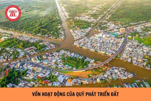 Vốn hoạt động của Quỹ phát triển đất được gửi tại đâu? Quỹ phát triển đất được sử dụng vốn để ứng vốn cho tổ chức phát triển quỹ đất không?