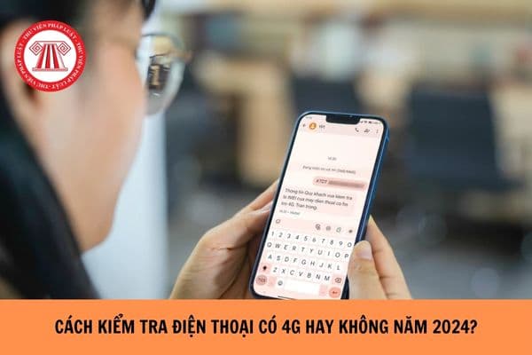 Cách kiểm tra điện thoại có 4G hay không năm 2024?