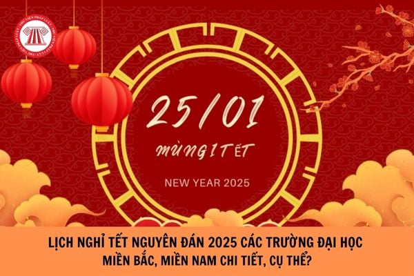 Lịch nghỉ Tết Nguyên đán 2025 các trường đại học miền Bắc, miền Nam chi tiết, cụ thể?