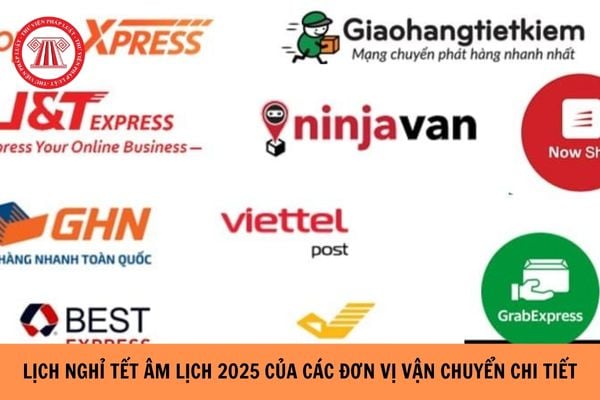 Lịch nghỉ Tết Âm lịch 2025 của các đơn vị vận chuyển chi tiết, đầy đủ?