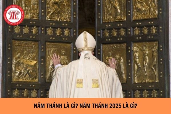 Năm thánh là gì? Năm thánh 2025 là gì? Tổ chức tôn giáo có những quyền gì?