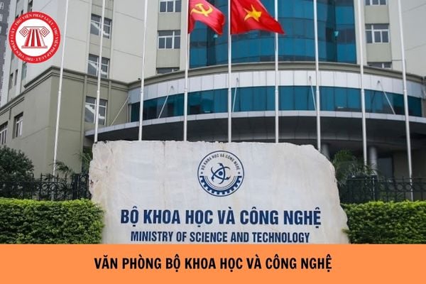 Văn phòng Bộ Khoa học và Công nghệ có chức năng gì? Văn phòng Bộ Khoa học và Công nghệ làm việc theo chế độ gì?