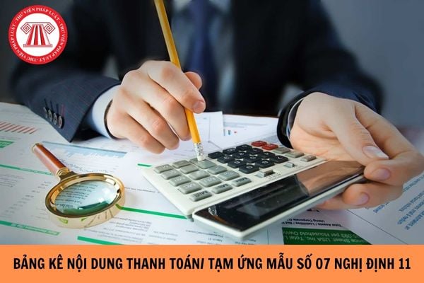 Tải bảng kê nội dung thanh toán/tạm ứng mẫu số 07 Nghị định 11?