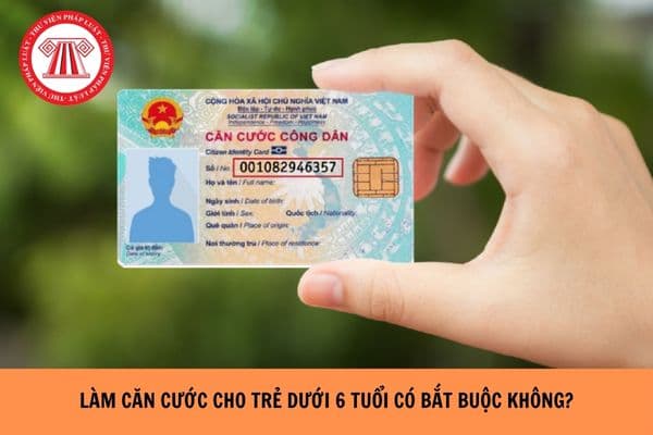 Làm căn cước cho trẻ dưới 6 tuổi có bắt buộc không?