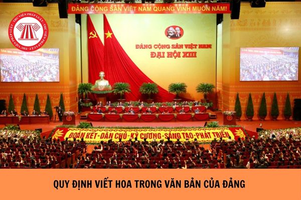 Quy định viết hoa trong văn bản của Đảng mới nhất năm 2024?