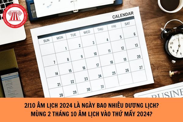 2/10 âm lịch 2024 là ngày bao nhiêu dương lịch? Mùng 2 tháng 10 Âm lịch vào thứ mấy 2024?