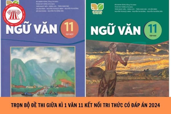 Trọn bộ Đề thi giữa kì 1 văn 11 Kết nối tri thức có đáp án năm học 2024-2025?