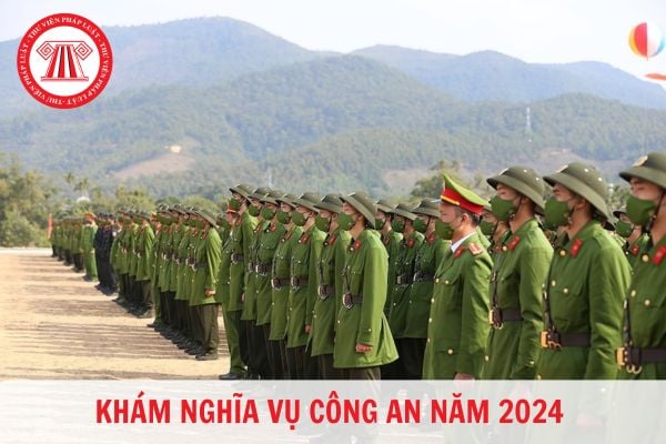 Khi nào khám nghĩa vụ công an năm 2024? Năm 2024 sẽ đi nghĩa vụ công an trong bao lâu?