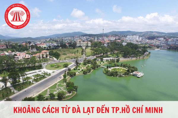 Đà Lạt cách TP. Hồ Chí Minh bao nhiêu km? Tỉnh Lâm Đồng bao gồm những đơn vị hành chính cấp huyện nào?