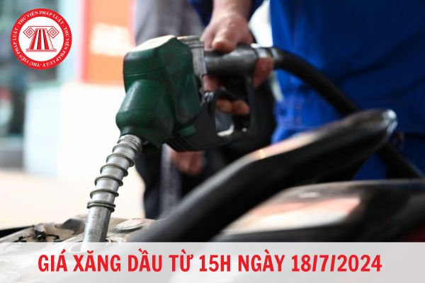 Giá xăng dầu hôm nay (18/7/2024): Giá xăng tiếp tục giảm hơn 100 đồng/lít?