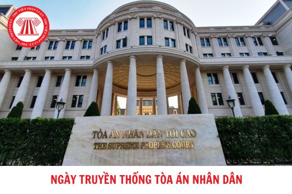 Ngày truyền thống tòa án nhân dân là ngày nào? Năm 2024 sẽ kỷ niệm bao nhiêu năm ngày truyền thống Tòa án nhân dân?