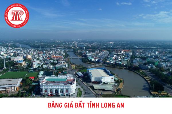 Bảng giá đất tỉnh Long An mới nhất 2024? Bảng giá đất tỉnh Long An được sử dụng làm căn cứ để tính những khoản tiền nào?