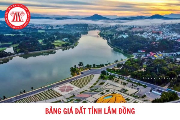 Bảng giá đất tỉnh Lâm Đồng mới nhất 2024? 