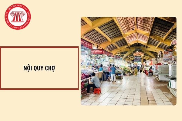 Thẩm quyền ban hành Nội quy mẫu và xử lý hành vi vi phạm nội quy chợ thuộc về ai? 09 quyền hạn và trách nhiệm của tổ chức quản lý chợ?