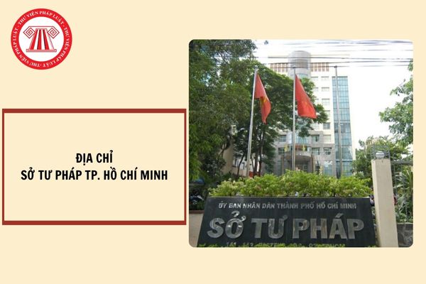 Địa chỉ Sở Tư pháp TP. Hồ Chí Minh ở đâu? Lãnh đạo Sở Tư pháp TP. Hồ Chí Minh được quy định như thế nào?