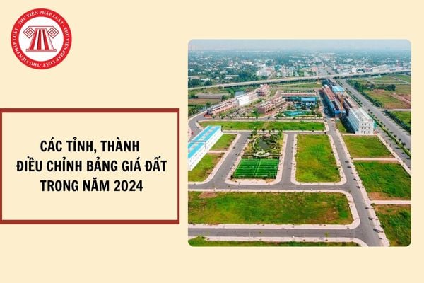 Cập nhật các tỉnh, thành sửa đổi bảng giá đất trong năm 2024?