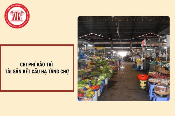 Chi phí bảo trì tài sản kết cấu hạ tầng chợ có được tính vào chi phí kinh doanh chợ trong kỳ kế toán không?