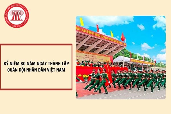 Nội dung tuyên truyền kỷ niệm 80 năm Ngày thành lập Quân đội nhân dân Việt Nam (22/12/1944 - 22/12/2024)?