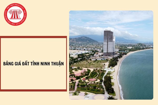 Bảng giá đất tỉnh Ninh Thuận cập nhật mới nhất 2024?