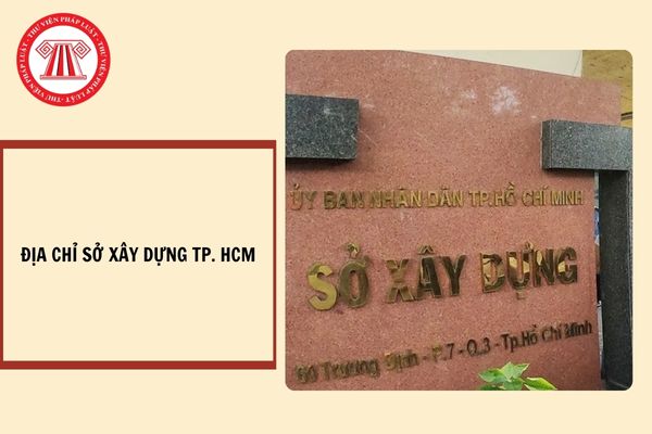 Địa chỉ Sở Xây dựng TP. HCM ở đâu? Vị trí chức năng của Sở Xây dựng hiện nay là gì?