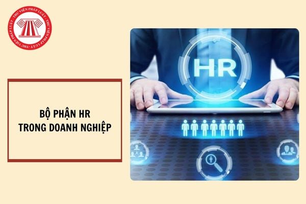 HR là bộ phận gì? Bộ phận HR có quyền giao kết hợp đồng lao động hay không?