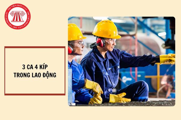 3 ca 4 kíp là gì? Thời giờ làm việc bình thường của người lao động trong 01 tuần không quá bao nhiêu giờ?