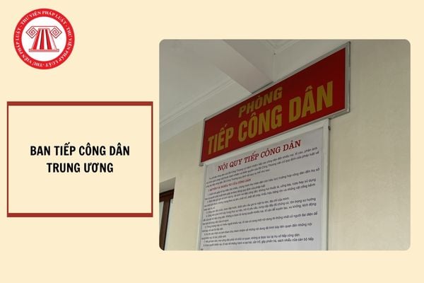 Ban Tiếp công dân trung ương có chức năng như thế nào? Ban Tiếp công dân trung ương có những đơn vị trực thuộc nào?