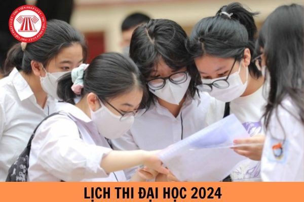 Lịch thi đại học 2024 chính thức, chi tiết?