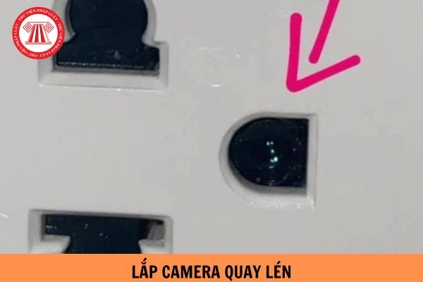 Mức phạt tiền là bao nhiêu đối với hành vi lắp camera quay lén người khác?