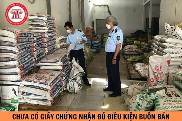 Mức phạt buôn bán phân bón khi chưa được cấp Giấy chứng nhận đủ điều kiện buôn bán bị xử phạt vi phạm như thế nào?