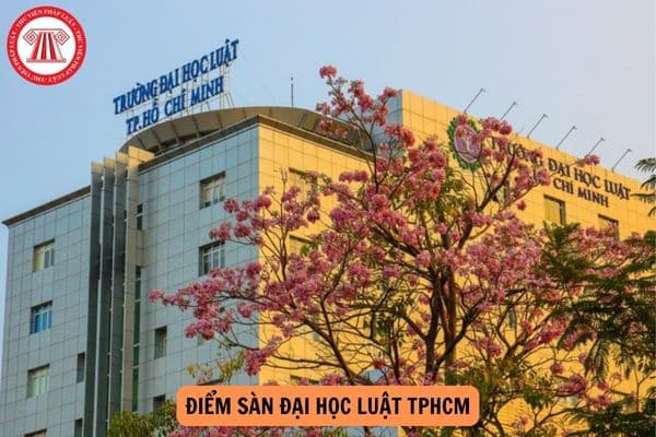 Điểm sàn Đại học Luật TPHCM xét tuyển năm 2024?