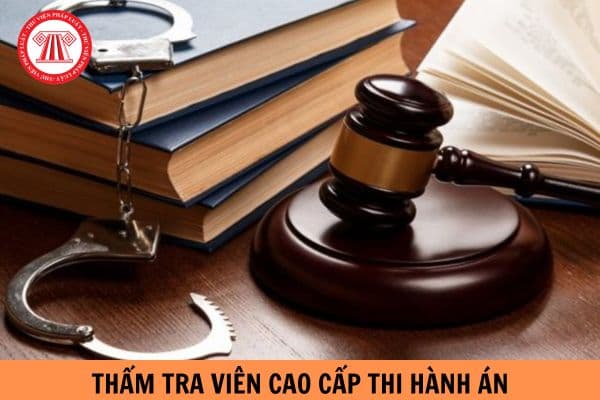 Bảng lương của Thẩm tra viên cao cấp thi hành án khi tăng lương cơ sở lên 2,34 triệu là bao nhiêu?