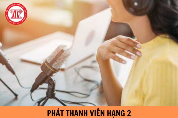 Bảng lương của viên chức Phát thanh viên hạng 2 khi tăng lương cơ sở lên 2,34 triệu là bao nhiêu?