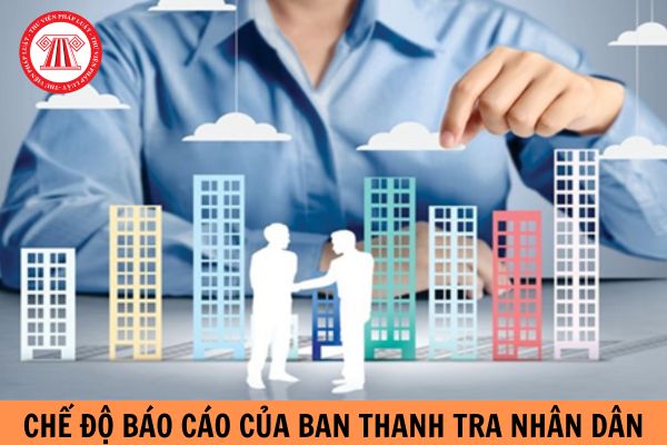 Chế độ báo cáo của Ban Thanh tra nhân dân ở doanh nghiệp nhà nước được quy định như thế nào?