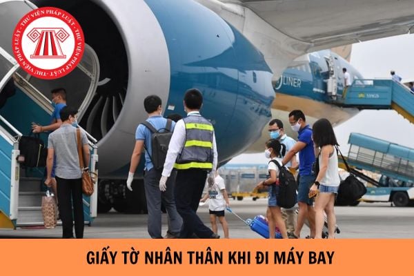 Cần chuẩn bị giấy tờ nhân thân gì khi đi máy bay từ ngày 15/02/2024?