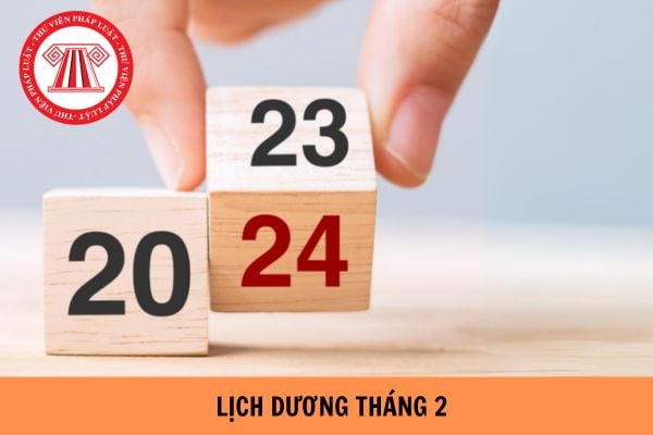 Lịch dương tháng 2 2024? Tháng 2 dương lịch có bao nhiêu ngày?