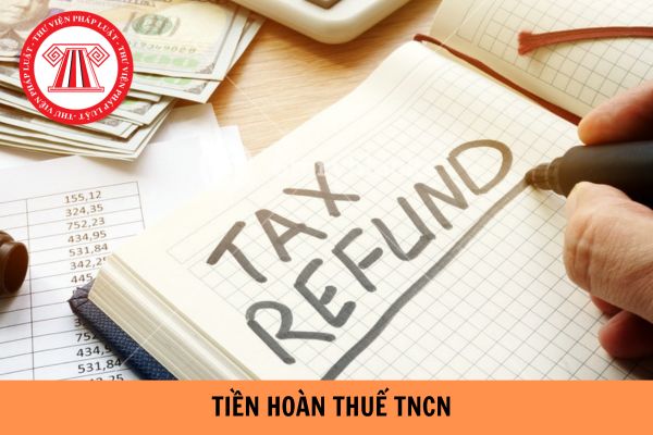 Năm 2024, bao lâu nhận được tiền hoàn thuế TNCN?