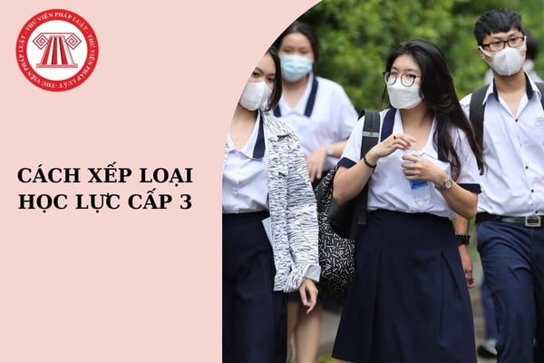 Cách xếp loại học lực cấp 3 mới nhất năm học 2024-2025?