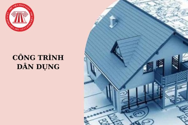 Công trình dân dụng gồm những công trình nào? Giấy phép xây dựng đối với công trình dân dụng bao gồm những nội dung gì?