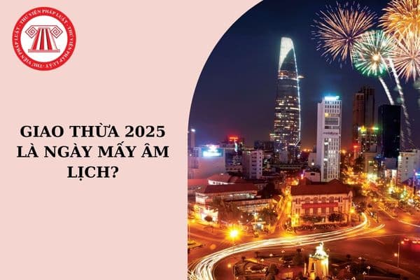 Giao thừa 2025 là ngày mấy âm lịch? Lịch âm hôm nay ngày mai - Lịch Vạn niên 2025? Mấy giờ bắn pháo hoa Giao thừa 2025?