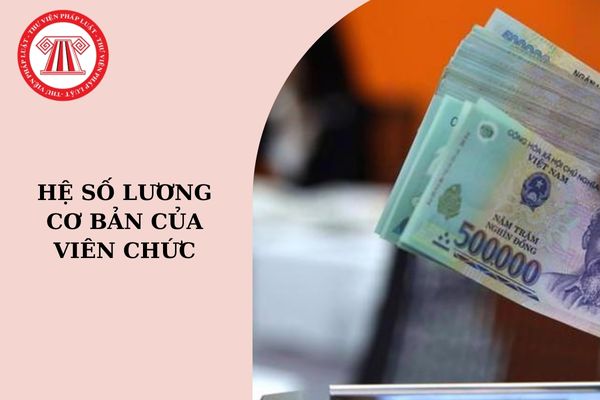 Bảng hệ số lương viên chức mới nhất 2024?