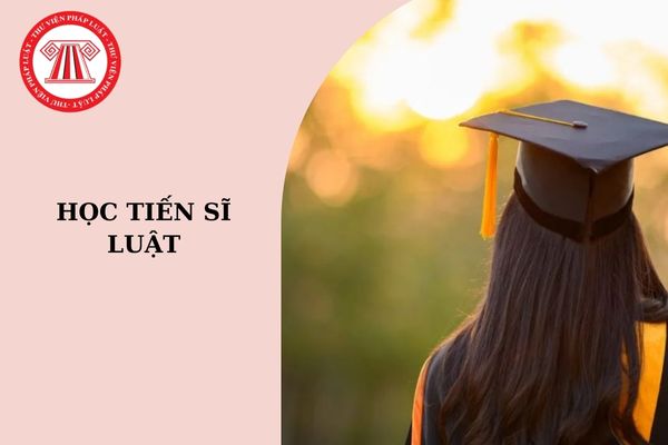 Học tiến sĩ Luật mất bao lâu? Điều kiện học tiến sĩ Luật là gì?