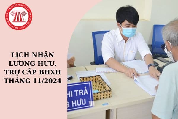 Lịch nhận lương hưu, trợ cấp BHXH tháng 11/2024?