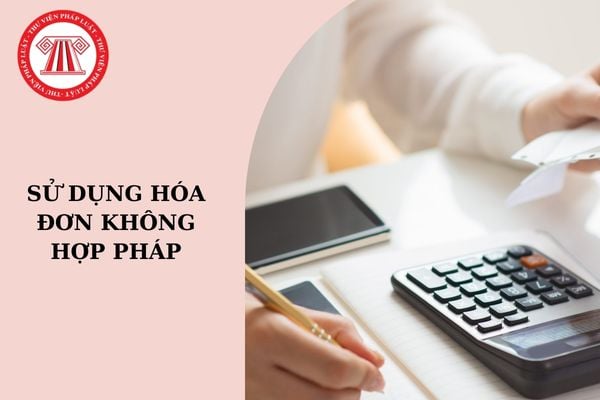 Sử dụng hóa đơn không hợp pháp có phải là hành vi trốn thuế không? Sử dụng hóa đơn không hợp pháp để khai thuế bị xử phạt hành chính như thế nào?