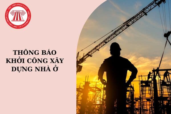 Thông báo khởi công gửi cho ai? Không thông báo khởi công xây dựng nhà ở phạt bao nhiêu?