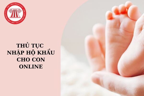 Thủ tục nhập hộ khẩu cho con online nhanh nhất?